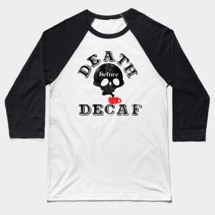 Death Before Decaf Baseball T-Shirt
